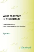 What to Expect in the Military: A Practical Guide for Young People, Parents, and Counselors