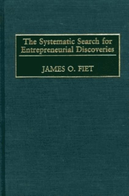 James O. Fiet - Systematic Search for Entrepreneurial Discoveries, E-bok