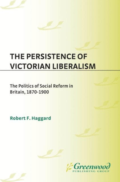 Robert F. Haggard - Persistence of Victorian Liberalism, E-bok