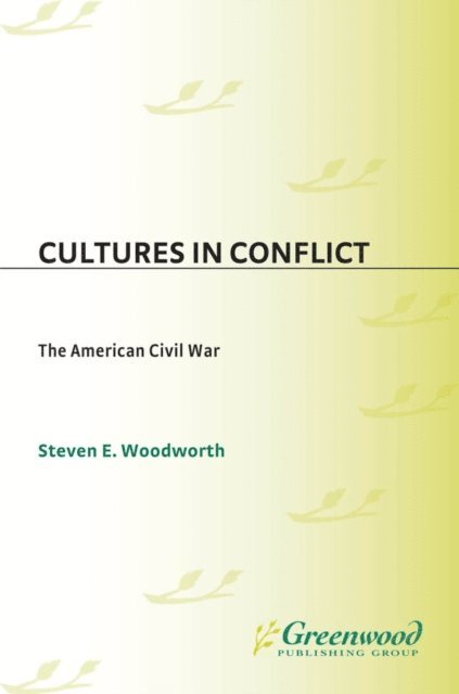 Steven E. Woodworth - Cultures in Conflict--The American Civil War, E-bok