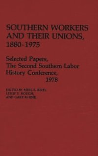 Southern Workers and Their Unions, 1880-1975