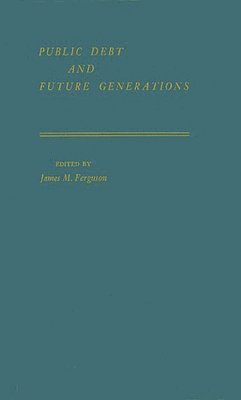 James M. Ferguson, Unknown - Public Debt and Future Generations, Inbunden