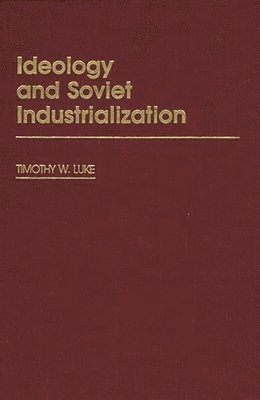 Timothy Luke - Ideology and Soviet Industrialization, Inbunden
