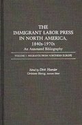 Immigrant Labor Press in North America, 1840s-1970s: An Annotated Bibliography