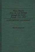 Music History from the Late Roman Through the Gothic Periods, 313-1425