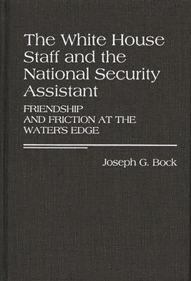 Joseph G. Bock - White House Staff and the National Security Assistant, Inbunden. Tillgänglighet: Lägg i varukorg