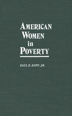 Paul E. Zopf - American Women in Poverty, Inbunden. Tillgänglighet: Lägg i varukorg