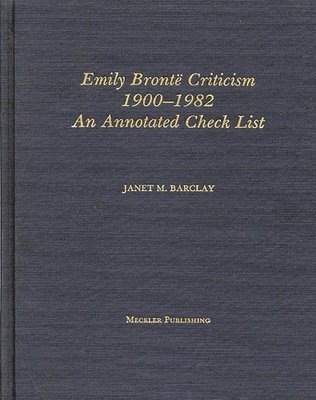 Janet M. Barclay - Emily Bronte Criticism, 1900-1982, Inbunden