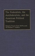 The Federalists, the Antifederalists, and the American Political Tradition