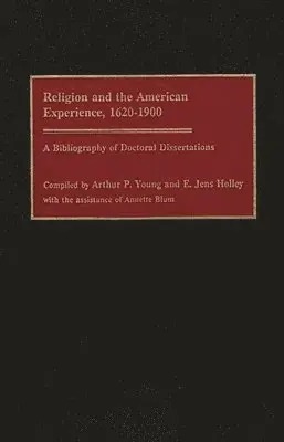 Edward J Holley, Arthur P. Young - Religion and the American Experience, 1620-1900, Inbunden