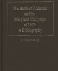 The Battle of Antietam and the Maryland Campaign of 1862