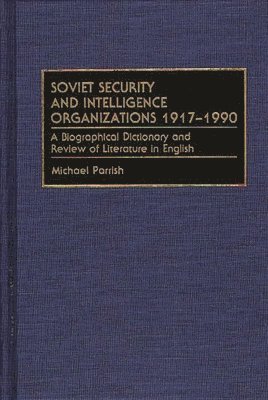 Michael Parrish - Soviet Security and Intelligence Organizations 1917-1990, Inbunden