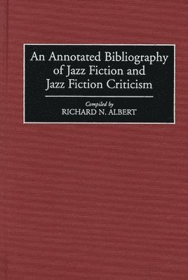 Richard N. Albert - Annotated Bibliography of Jazz Fiction and Jazz Fiction Criticism, Inbunden