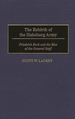 Scott Lackey - Rebirth of the Habsburg Army, Inbunden