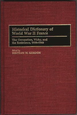 Bertram M. Gordon, Bertram M. Gordon - Historical Dictionary of World War II France, Inbunden