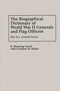 The Biographical Dictionary of World War II Generals and Flag Officers