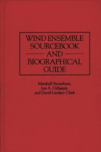 Wind Ensemble Sourcebook and Biographical Guide