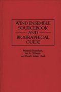 Wind Ensemble Sourcebook and Biographical Guide
