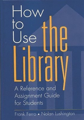 Frank Ferro, Nolan Lushington - How to Use the Library, Inbunden