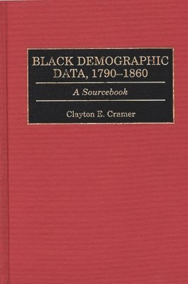 Clayton E. Cramer - Black Demographic Data, 1790-1860, Inbunden. Tillgänglighet: Lägg i varukorg