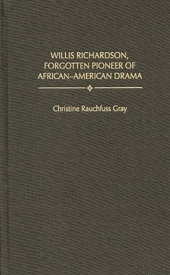 Christine R. Gray - Willis Richardson, Forgotten Pioneer of African-American Drama, Inbunden