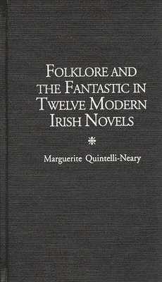 Marguerite Quintelli-Neary - Folklore and the Fantastic in Twelve Modern Irish Novels, Inbunden. Tillgänglighet: Lägg i varukorg