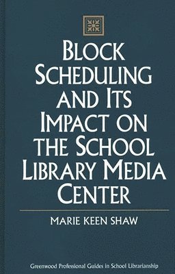 Marie Shaw - Block Scheduling and Its Impact on the School Library Media Center, Inbunden