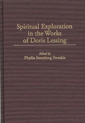 Phyllis Perrakis, Phyllis Sternberg Perrakis - Spiritual Exploration in the Works of Doris Lessing, Inbunden