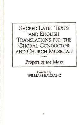 Sacred Latin Texts and English Translations for the Choral Conductor and Church Musician