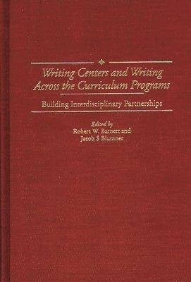 Robert W. Barnett, Jacob S. Blumner - Writing Centers and Writing Across the Curriculum Programs, Inbunden