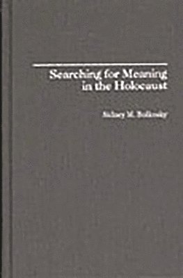 Sidney M. Bolkosky - Searching for Meaning in the Holocaust, Inbunden