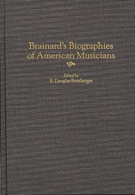E. Douglas Bomberger, E. Douglas Bomberger - Brainard's Biographies of American Musicians, Inbunden