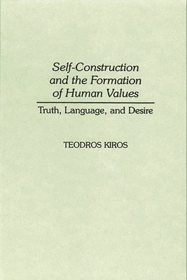 Teodros Kiros - Self-Construction and the Formation of Human Values, Inbunden