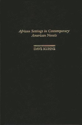 Dave Kuhne - African Settings in Contemporary American Novels, Inbunden