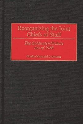 Gordon Lederman - Reorganizing the Joint Chiefs of Staff, Inbunden