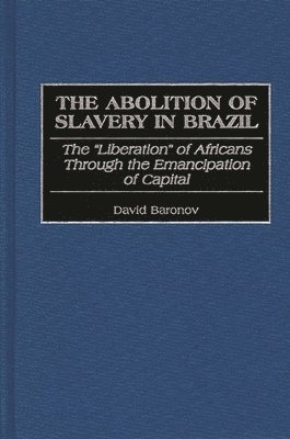 David Baronov - Abolition of Slavery in Brazil, Inbunden