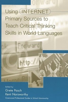 Kent Norsworthy, Grete Pasch, Grete Pasch, Kent Norsworthy - Using Internet Primary Sources to Teach Critical Thinking Skills in World Languages, Inbunden
