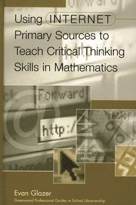 Evan M. Glazer - Using Internet Primary Sources to Teach Critical Thinking Skills in Mathematics, Inbunden