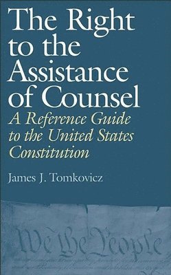 James J. Tomkovicz - Right to the Assistance of Counsel, Inbunden