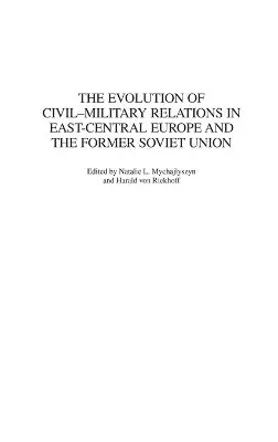 Natalie Mychajlyszyn, Harald von Riekhoff - Evolution of Civil-Military Relations in East-Central Europe and the Former Soviet Union, Inbunden. Tillgänglighet: Lägg i varukorg