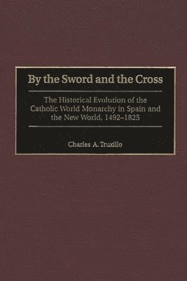 Charles A. Truxillo - By the Sword and the Cross, Inbunden