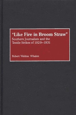 Robert W. Whalen - Like Fire in Broom Straw, Inbunden