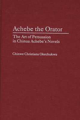 Chinwe Okechukwu - Achebe the Orator, Inbunden