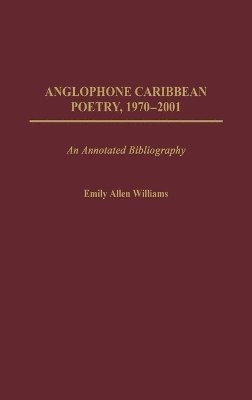 Emily A. Williams - Anglophone Caribbean Poetry, 1970-2001, Inbunden