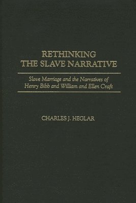 Charles J. Heglar - Rethinking the Slave Narrative, Inbunden