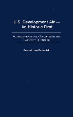 Samuel Hale Butterfield - U.S. Development Aid--An Historic First, Inbunden