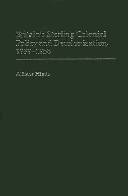 Britain's Sterling Colonial Policy and Decolonization, 1939-1958