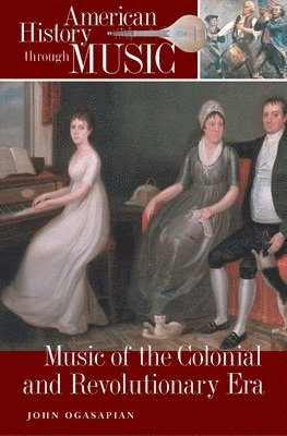 John Ogasapian - Music of the Colonial and Revolutionary Era, Inbunden