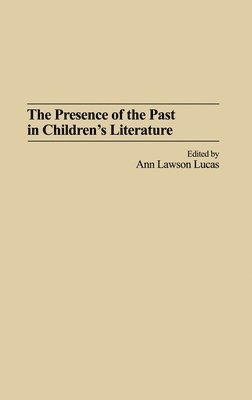 Ann Lucas - Presence of the Past in Children's Literature, Inbunden