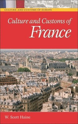 Culture and Customs of France av W Scott Haine